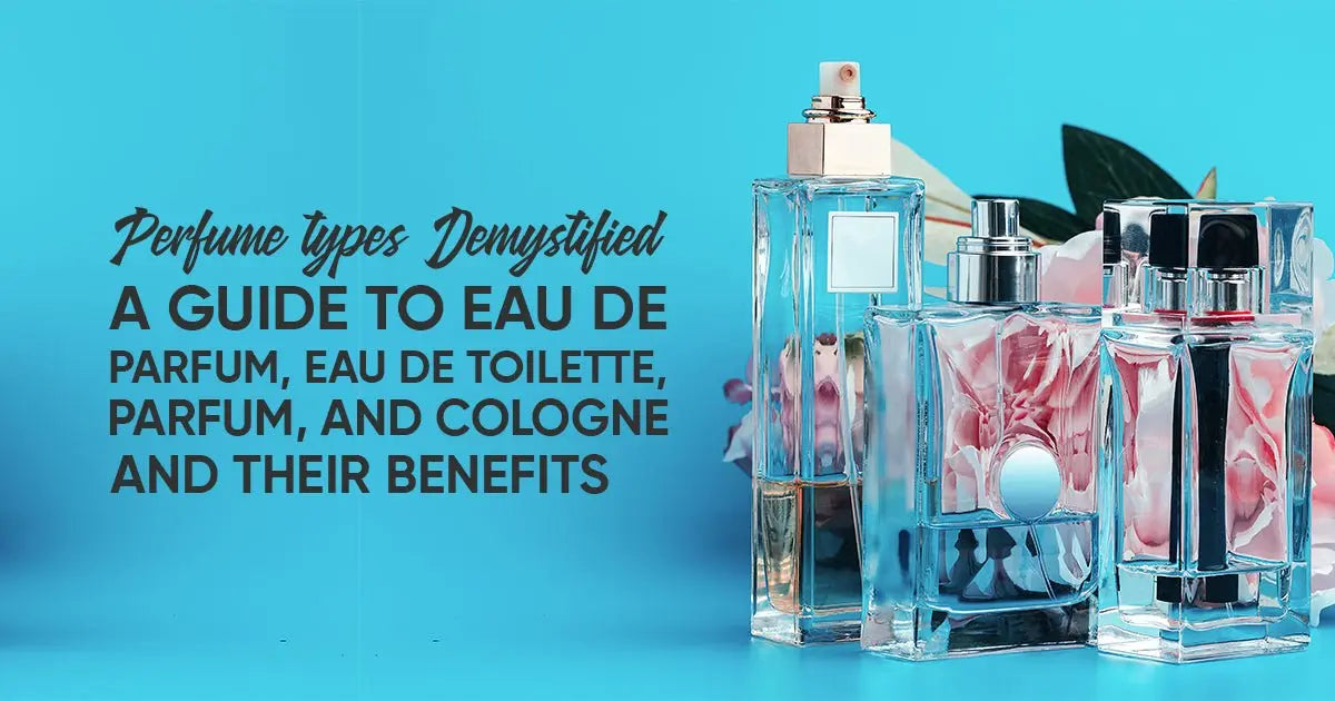 "how to choose perfume type: A Guide to Eau de Parfum, Eau de Toilette, Parfum, and Cologne and Their Benefits" - Gadgets Online NZ LTD